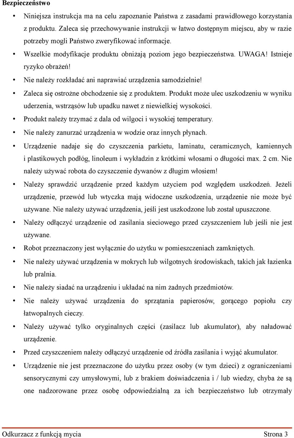 Istnieje ryzyko obrażeń! Nie należy rozkładać ani naprawiać urządzenia samodzielnie! Zaleca się ostrożne obchodzenie się z produktem.