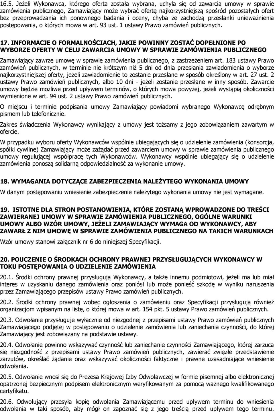 INFORMACJE O FORMALNOŚCIACH, JAKIE POWINNY ZOSTAĆ DOPEŁNIONE PO WYBORZE OFERTY W CELU ZAWARCIA UMOWY W SPRAWIE ZAMÓWIENIA PUBLICZNEGO Zamawiający zawrze umowę w sprawie zamówienia publicznego, z
