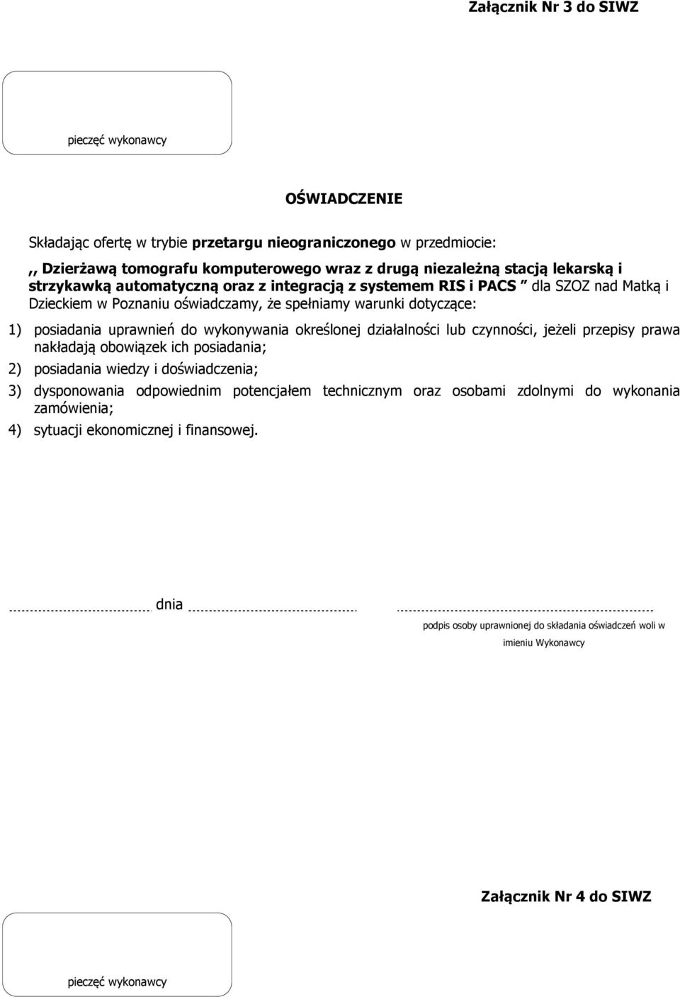 wykonywania określonej działalności lub czynności, jeżeli przepisy prawa nakładają obowiązek ich posiadania; 2) posiadania wiedzy i doświadczenia; 3) dysponowania odpowiednim potencjałem