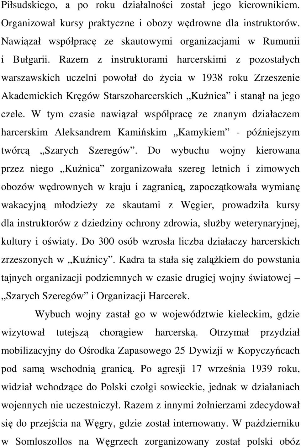 W tym czasie nawiązał współpracę ze znanym działaczem harcerskim Aleksandrem Kamińskim Kamykiem - późniejszym twórcą Szarych Szeregów.