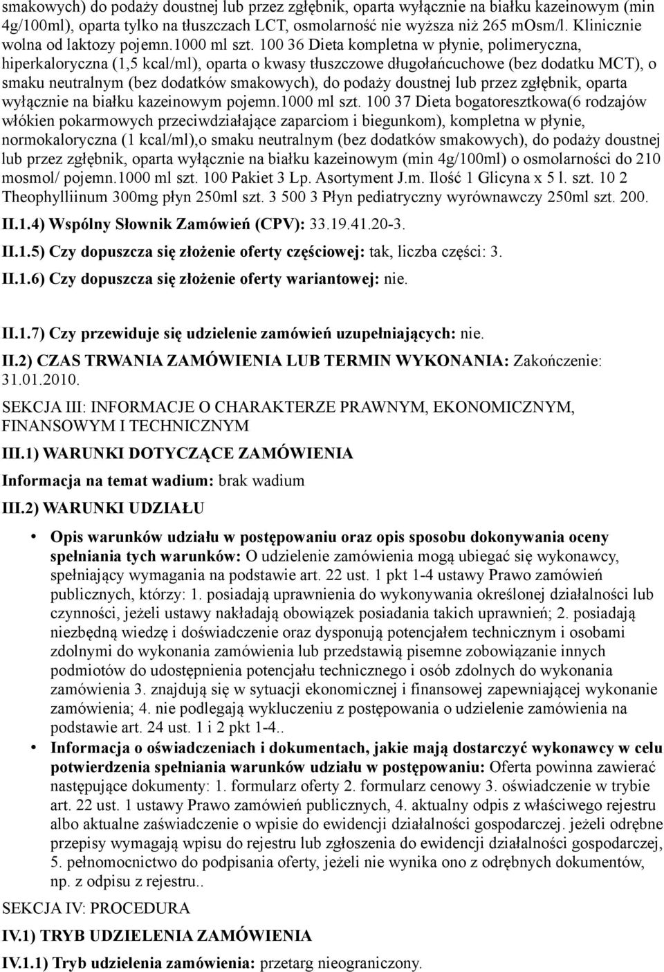 100 36 Dieta kompletna w płynie, polimeryczna, hiperkaloryczna (1,5 kcal/ml), oparta o kwasy tłuszczowe długołańcuchowe (bez dodatku MCT), o smaku neutralnym (bez dodatków smakowych), do podaży