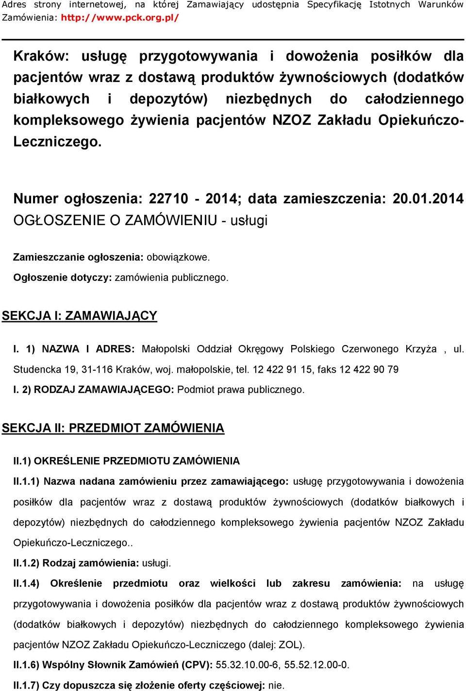 Opiekuńcz- Leczniczeg. Numer głszenia: 22710-2014; data zamieszczenia: 20.01.2014 OGŁOSZENIE O ZAMÓWIENIU - usługi Zamieszczanie głszenia: bwiązkwe. Ogłszenie dtyczy: zamówienia publiczneg.