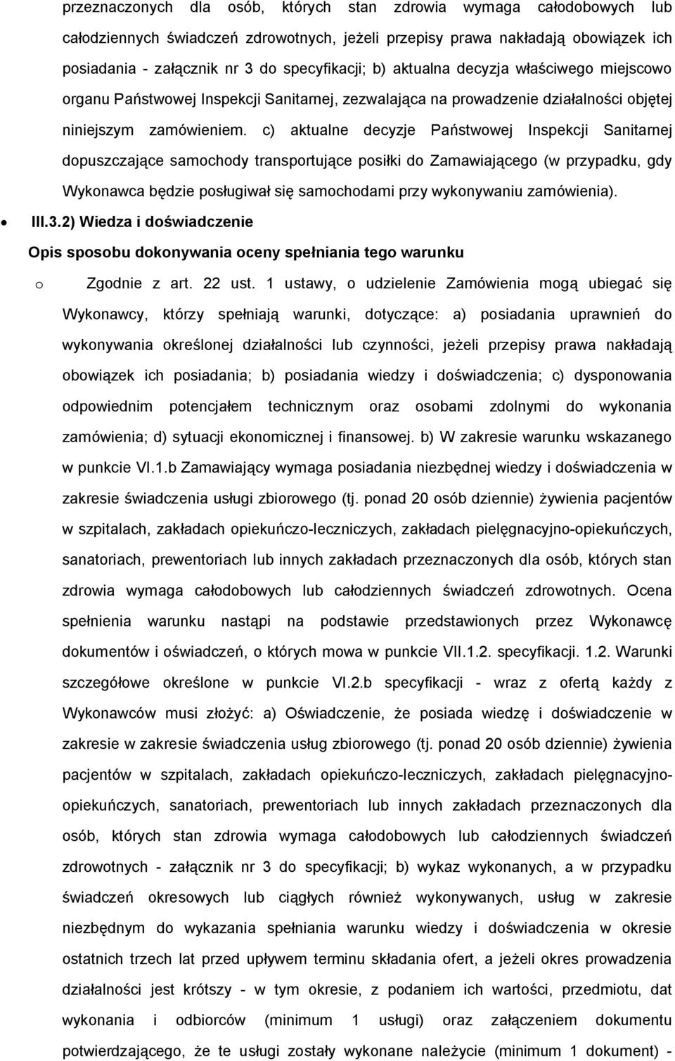 c) aktualne decyzje Państwwej Inspekcji Sanitarnej dpuszczające samchdy transprtujące psiłki d Zamawiająceg (w przypadku, gdy Wyknawca będzie psługiwał się samchdami przy wyknywaniu zamówienia). III.