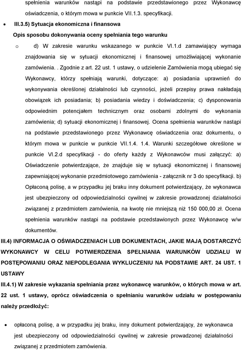 1 ustawy, udzielenie Zamówienia mgą ubiegać się bwiązek ich psiadania; b) psiadania wiedzy i dświadczenia; c) dyspnwania dpwiednim ptencjałem technicznym raz sbami zdlnymi d wyknania zamówienia; d)