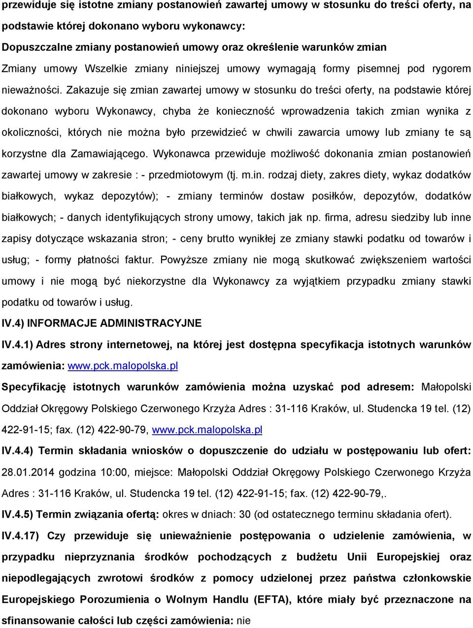 Zakazuje się zmian zawartej umwy w stsunku d treści ferty, na pdstawie której dknan wybru Wyknawcy, chyba że kniecznść wprwadzenia takich zmian wynika z klicznści, których nie mżna był przewidzieć w