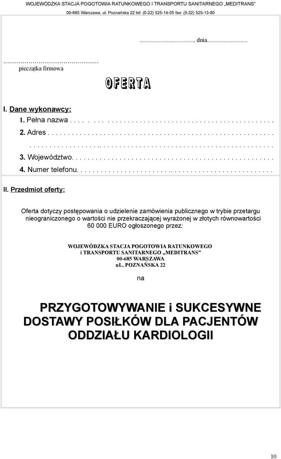 Przedmiot oferty: Oferta dotyczy postępowania o udzielenie zamówienia publicznego w trybie przetargu nieograniczonego o wartości nie przekraczającej wyrażonej w złotych równowartości 60 000 EURO