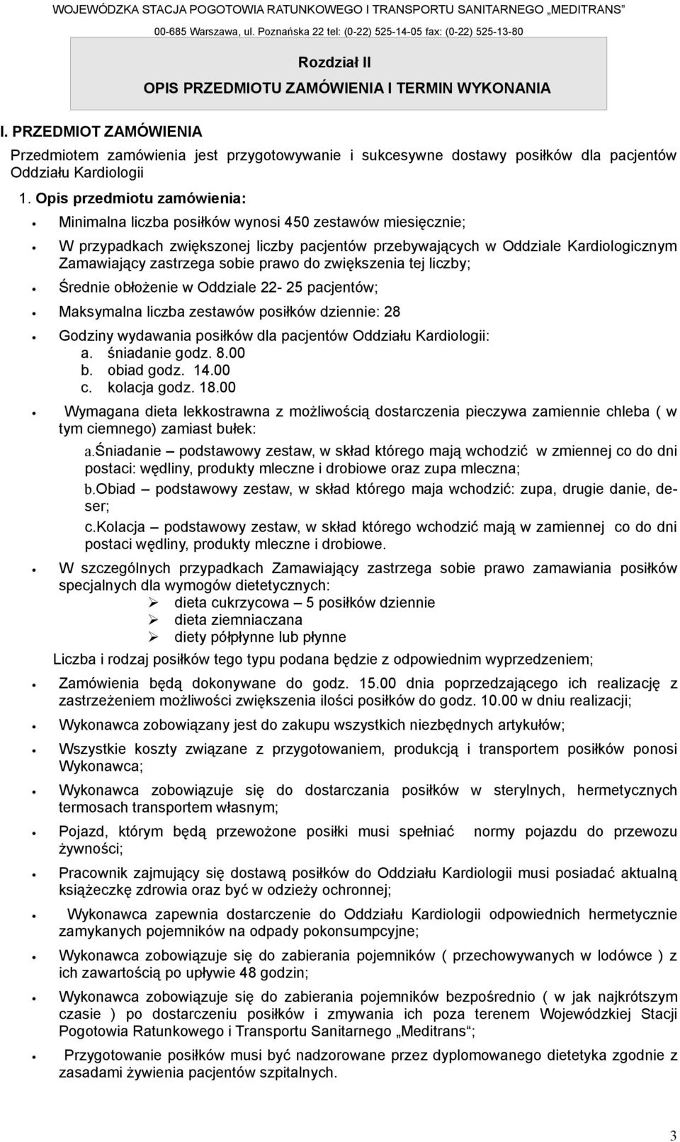 prawo do zwiększenia tej liczby; Średnie obłożenie w Oddziale 22-25 pacjentów; Maksymalna liczba zestawów posiłków dziennie: 28 Godziny wydawania posiłków dla pacjentów Oddziału Kardiologii: a.