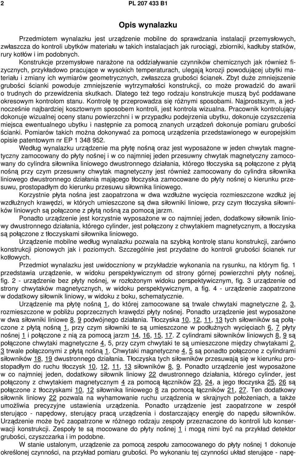 Konstrukcje przemysłowe narażone na oddziaływanie czynników chemicznych jak również fizycznych, przykładowo pracujące w wysokich temperaturach, ulegają korozji powodującej ubytki materiału i zmiany