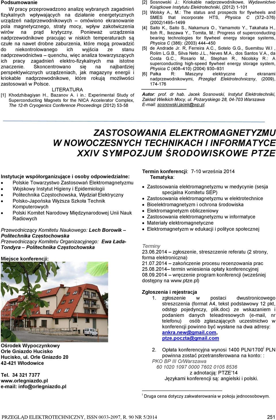 Poniewż urządzeni ndprzewodnikowe prcując w niskich temperturch są czułe n nwet drobne zburzeni, które mogą prowdzić do niekontrolownego ich wyjści ze stnu ndprzewodnictw quenchu, więc nliz