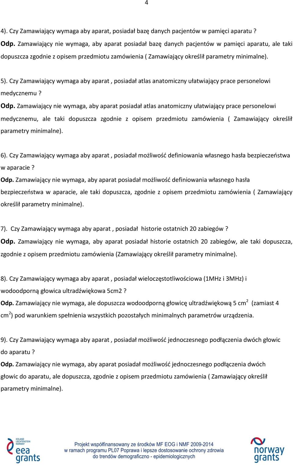 Czy Zamawiający wymaga aby aparat, posiadał atlas anatomiczny ułatwiający prace personelowi medycznemu? Odp.