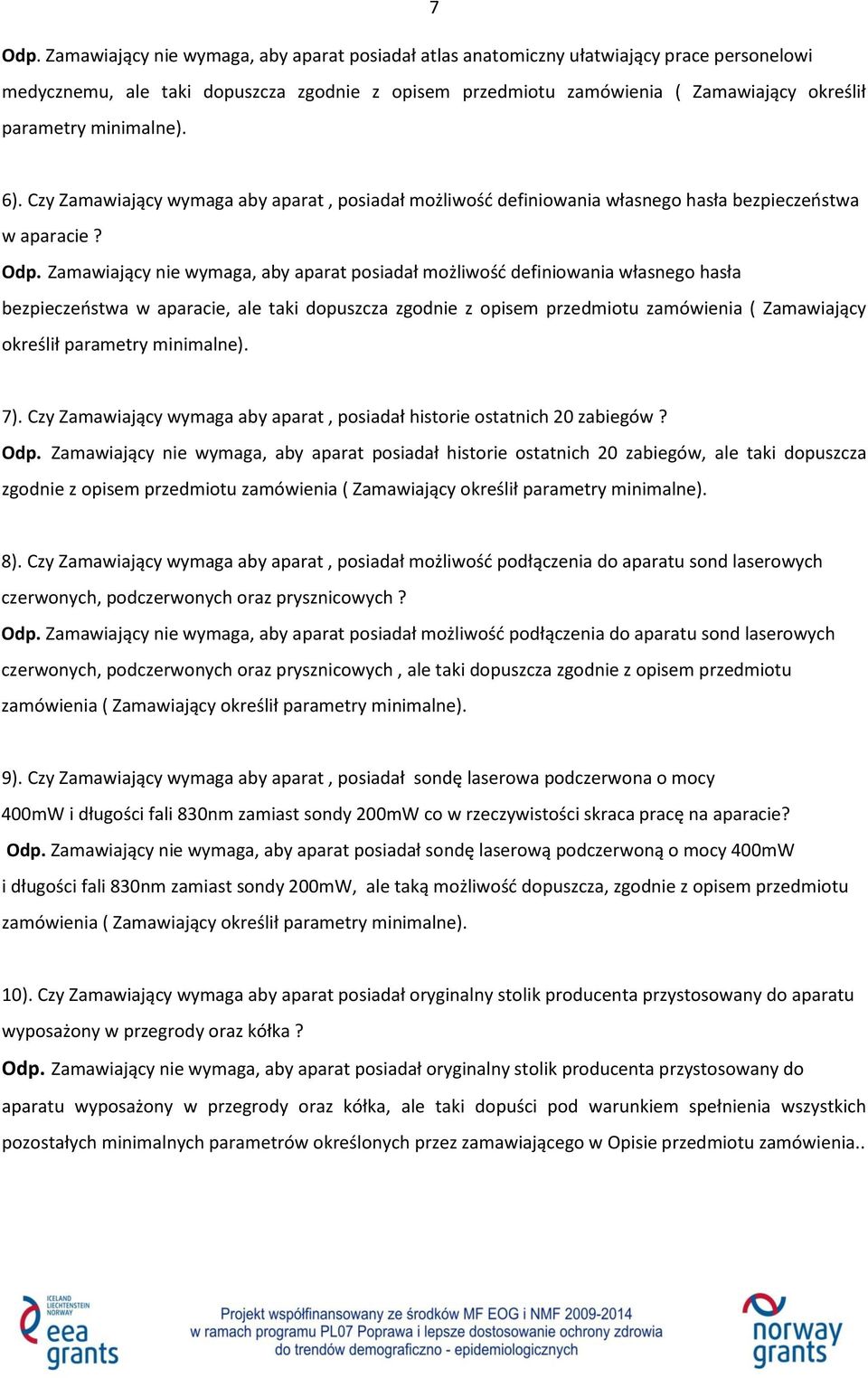 minimalne). 6). Czy Zamawiający wymaga aby aparat, posiadał możliwość definiowania własnego hasła bezpieczeństwa w aparacie? Odp.