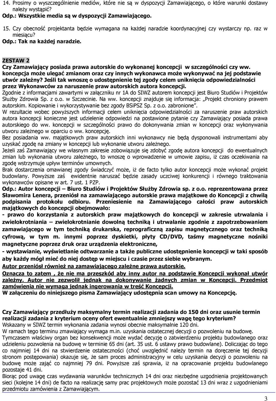 ZESTAW 2 Czy Zamawiający posiada prawa autorskie do wykonanej koncepcji w szczególności czy ww. koncepcja może ulegać zmianom oraz czy innych wykonawca może wykonywać na jej podstawie utwór zależny?