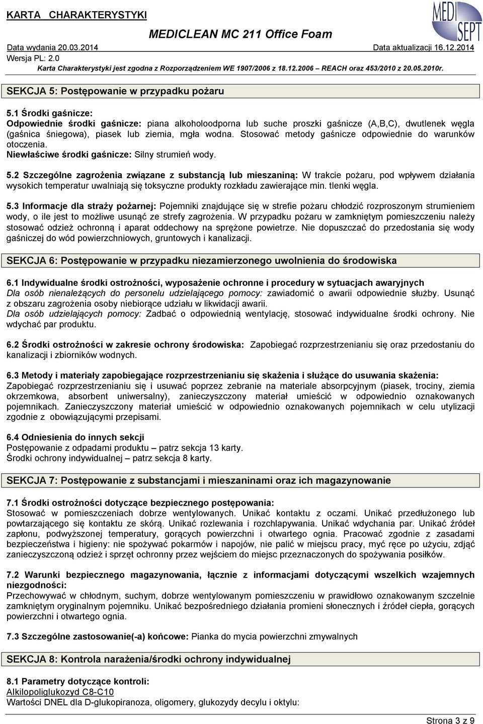 Stosować metody gaśnicze odpowiednie do warunków otoczenia. Niewłaściwe środki gaśnicze: Silny strumień wody. 5.