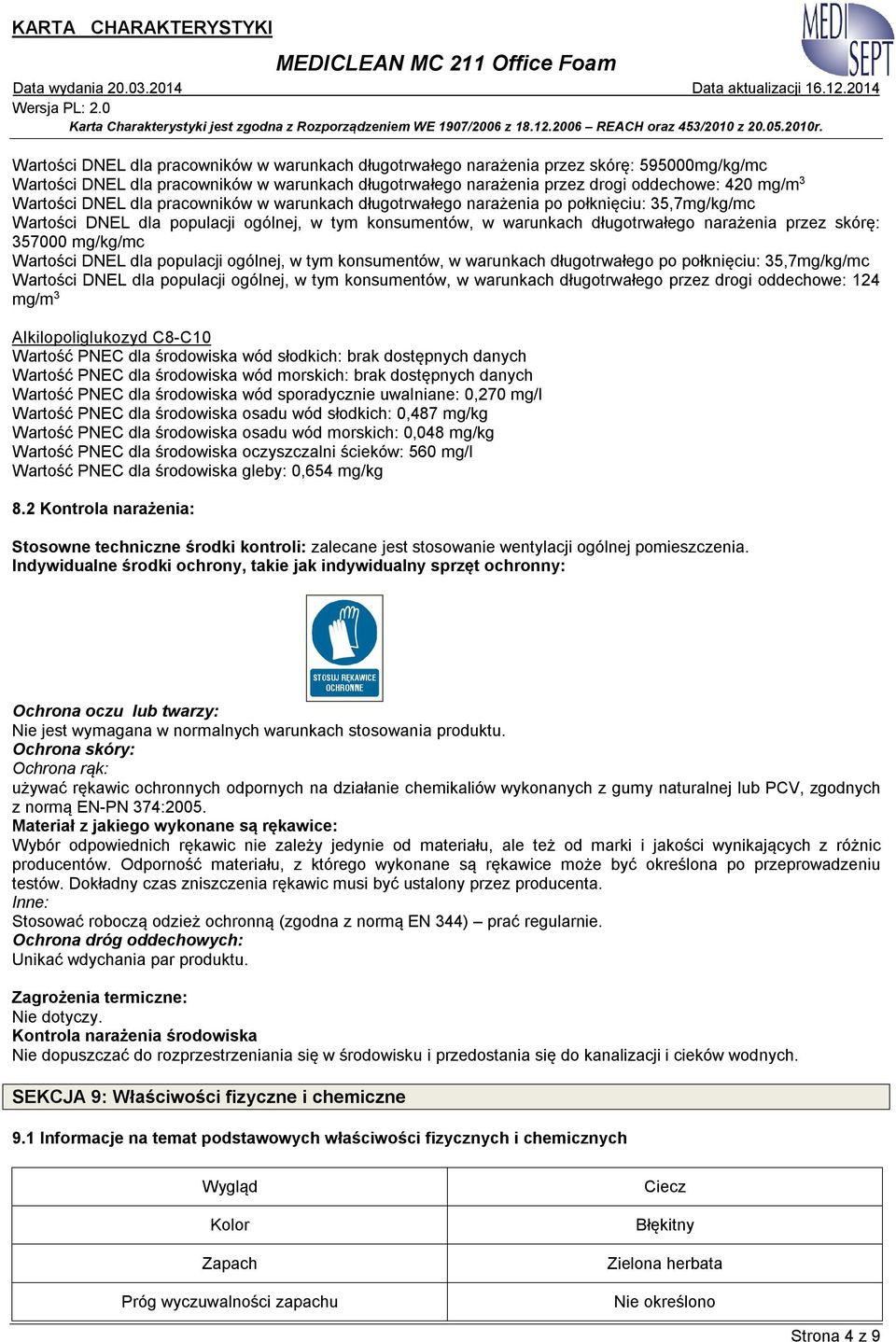 357000 mg/kg/mc Wartości DNEL dla populacji ogólnej, w tym konsumentów, w warunkach długotrwałego po połknięciu: 35,7mg/kg/mc Wartości DNEL dla populacji ogólnej, w tym konsumentów, w warunkach