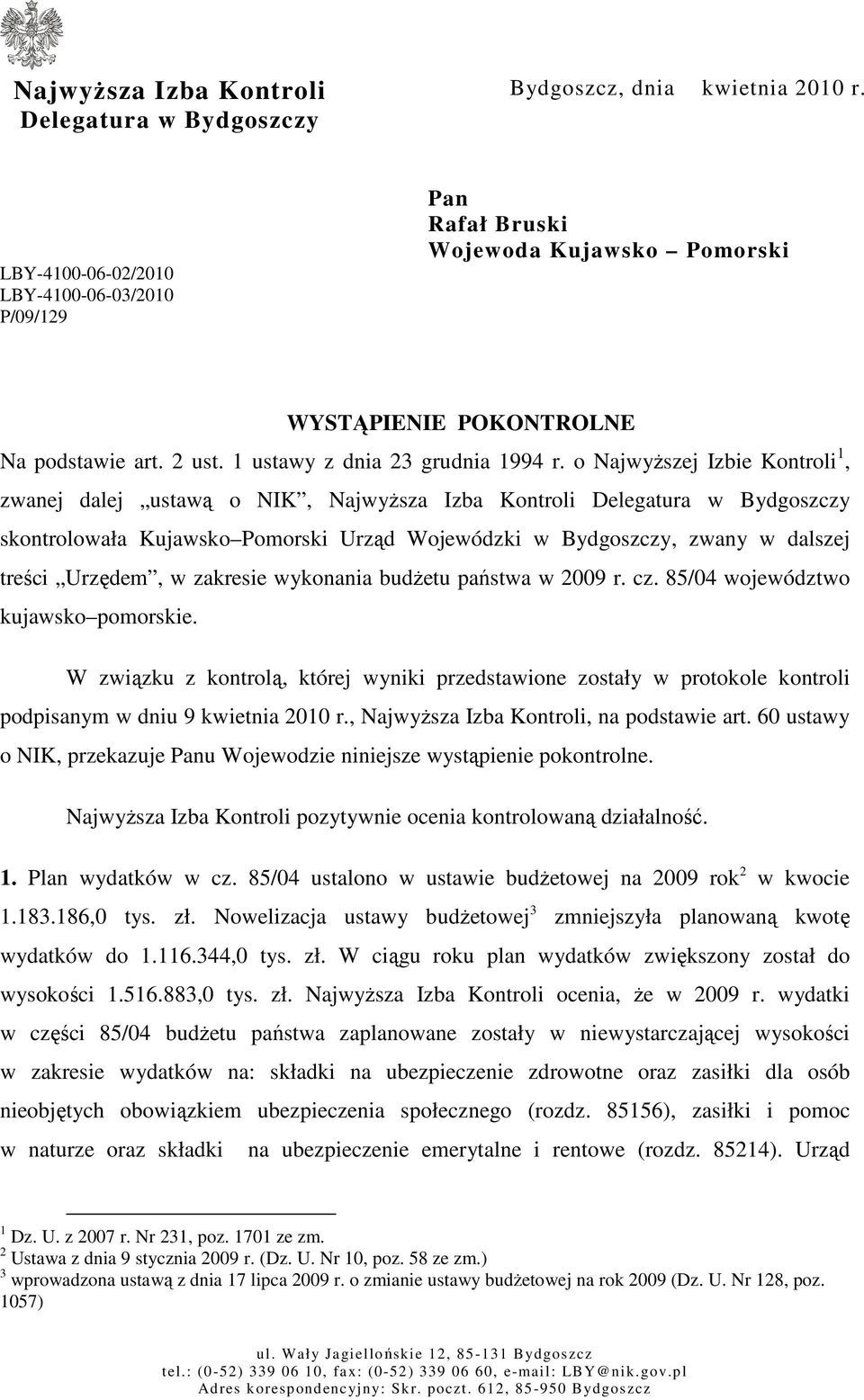 o NajwyŜszej Izbie Kontroli 1, zwanej dalej ustawą o NIK, NajwyŜsza Izba Kontroli Delegatura w Bydgoszczy skontrolowała Kujawsko Pomorski Urząd Wojewódzki w Bydgoszczy, zwany w dalszej treści