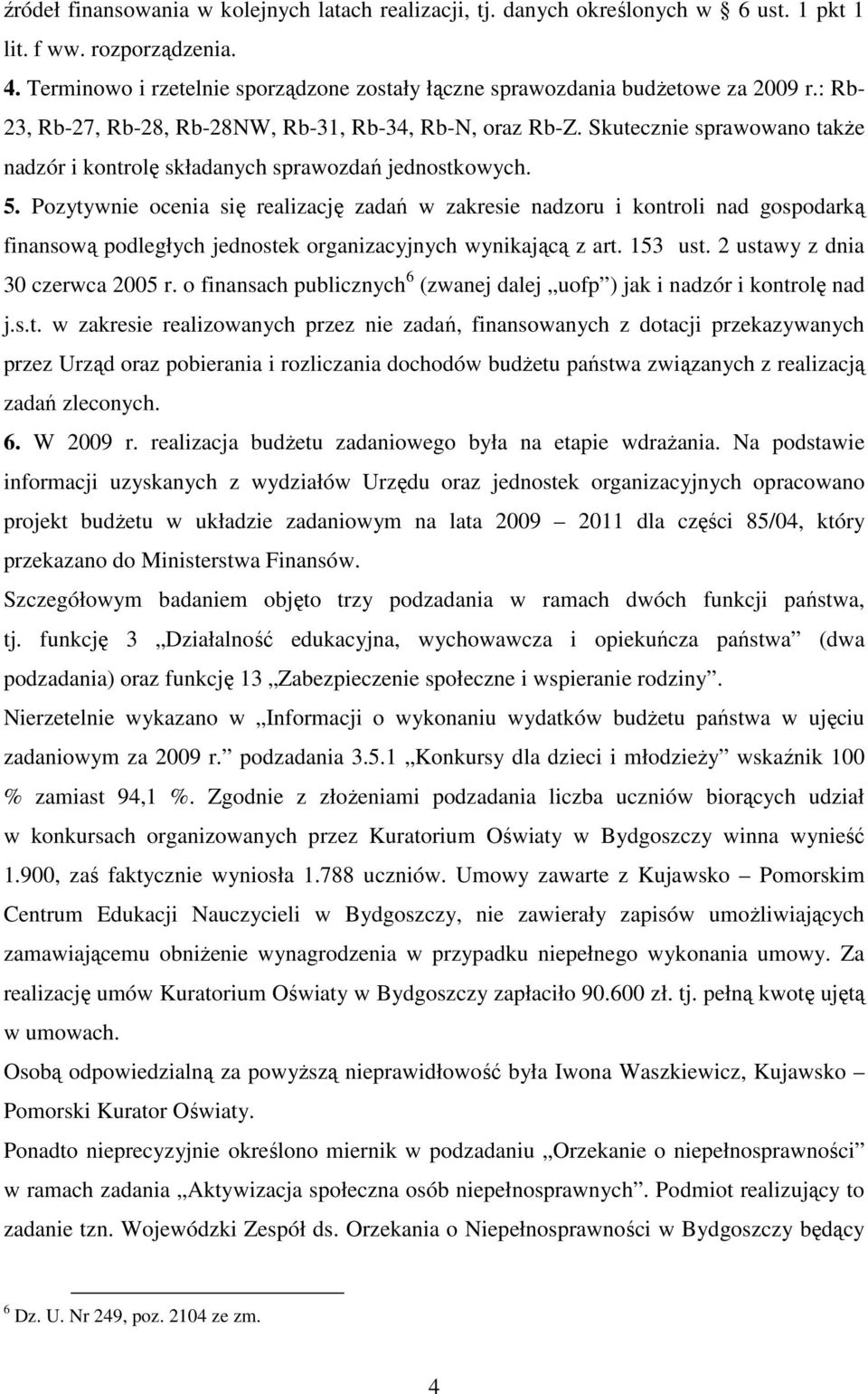 Skutecznie sprawowano takŝe nadzór i kontrolę składanych sprawozdań jednostkowych. 5.