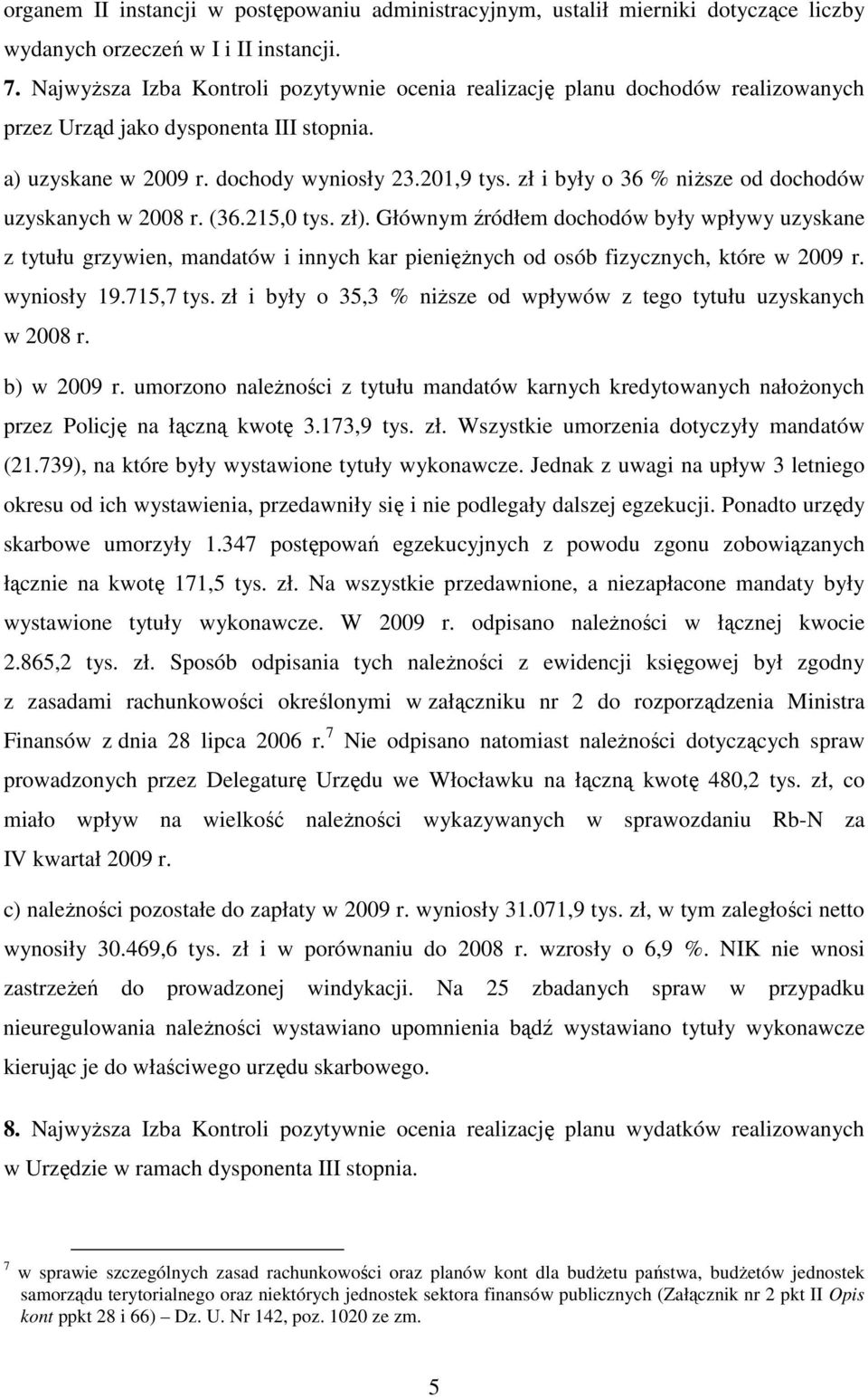 zł i były o 36 % niŝsze od dochodów uzyskanych w 2008 r. (36.215,0 tys. zł).