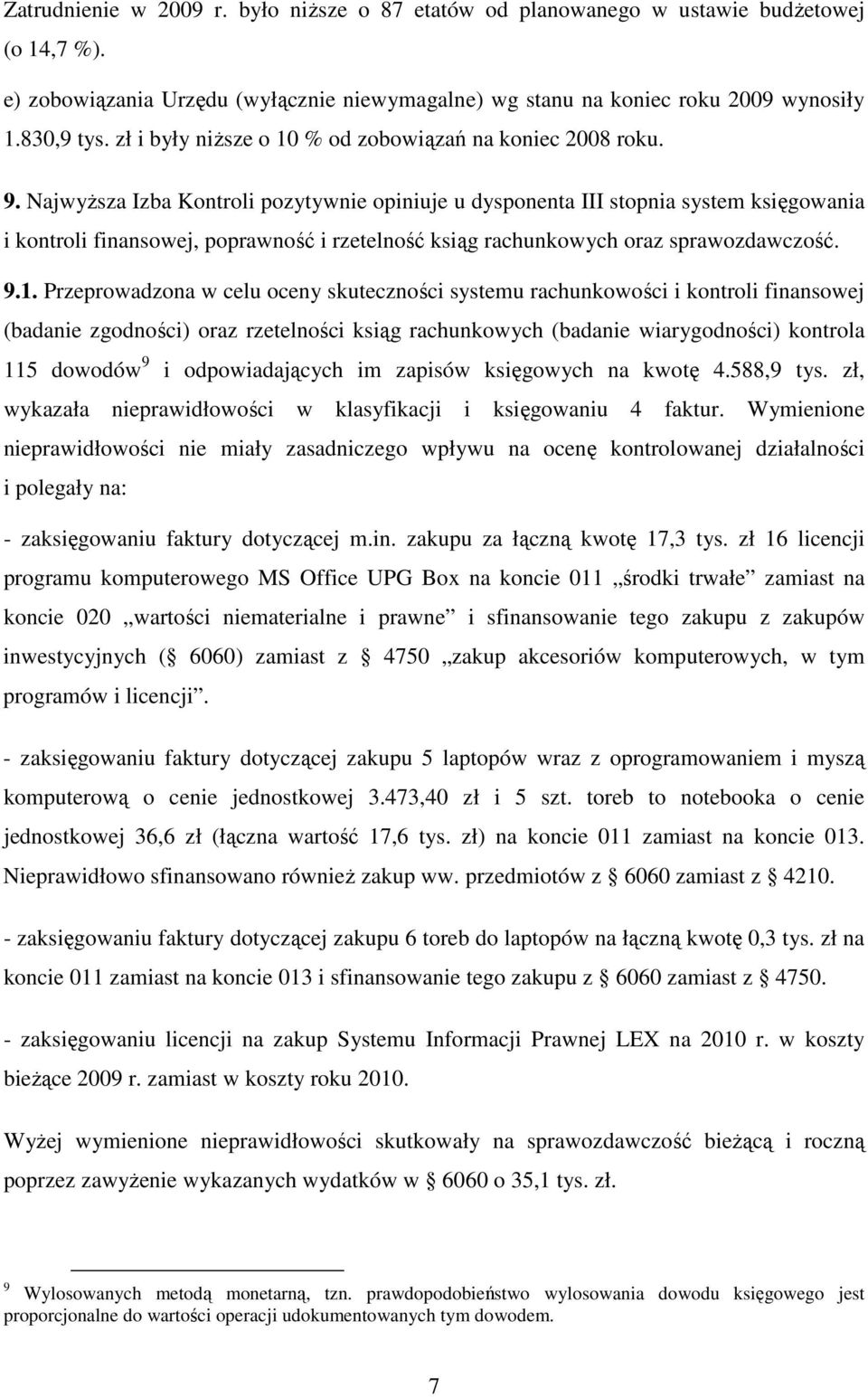 NajwyŜsza Izba Kontroli pozytywnie opiniuje u dysponenta III stopnia system księgowania i kontroli finansowej, poprawność i rzetelność ksiąg rachunkowych oraz sprawozdawczość. 9.1.