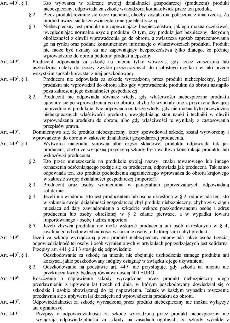 Niebezpieczny jest produkt nie zapewniający bezpieczeństwa, jakiego można oczekiwać, uwzględniając normalne użycie produktu.