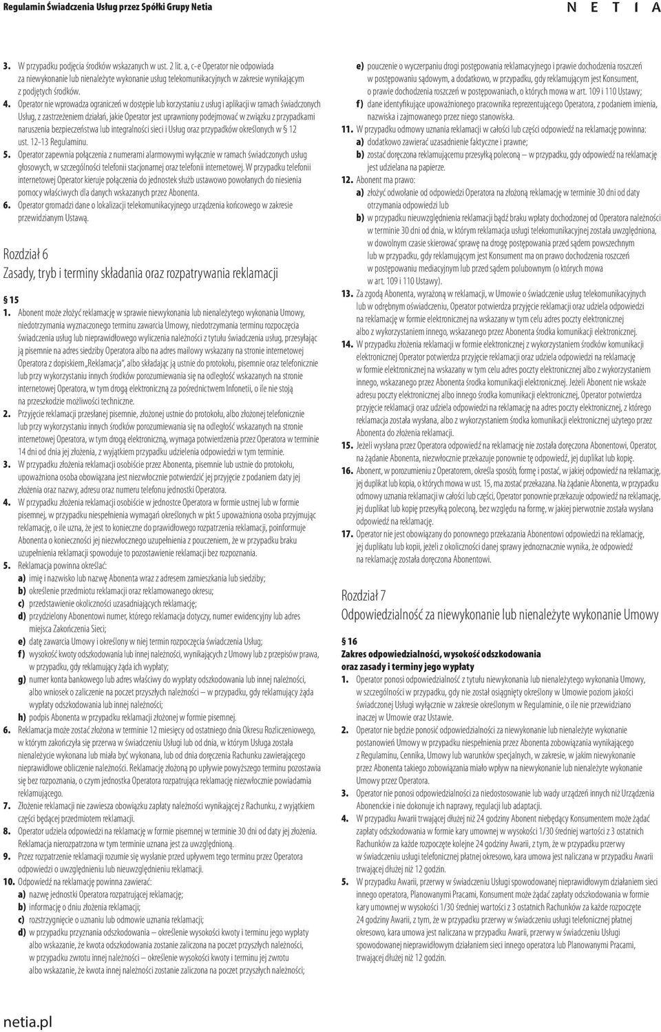 przypadkami naruszenia bezpieczeństwa lub integralności sieci i Usług oraz przypadków określonych w 12 ust. 12 13 Regulaminu. 5.