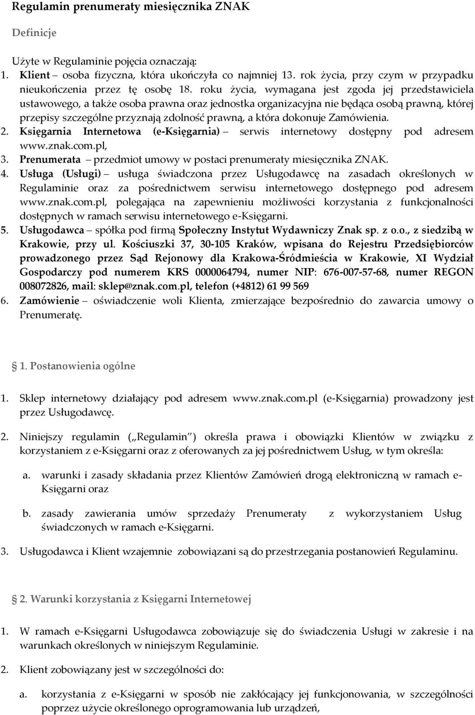 roku życia, wymagana jest zgoda jej przedstawiciela ustawowego, a także osoba prawna oraz jednostka organizacyjna nie będąca osobą prawną, której przepisy szczególne przyznają zdolność prawną, a