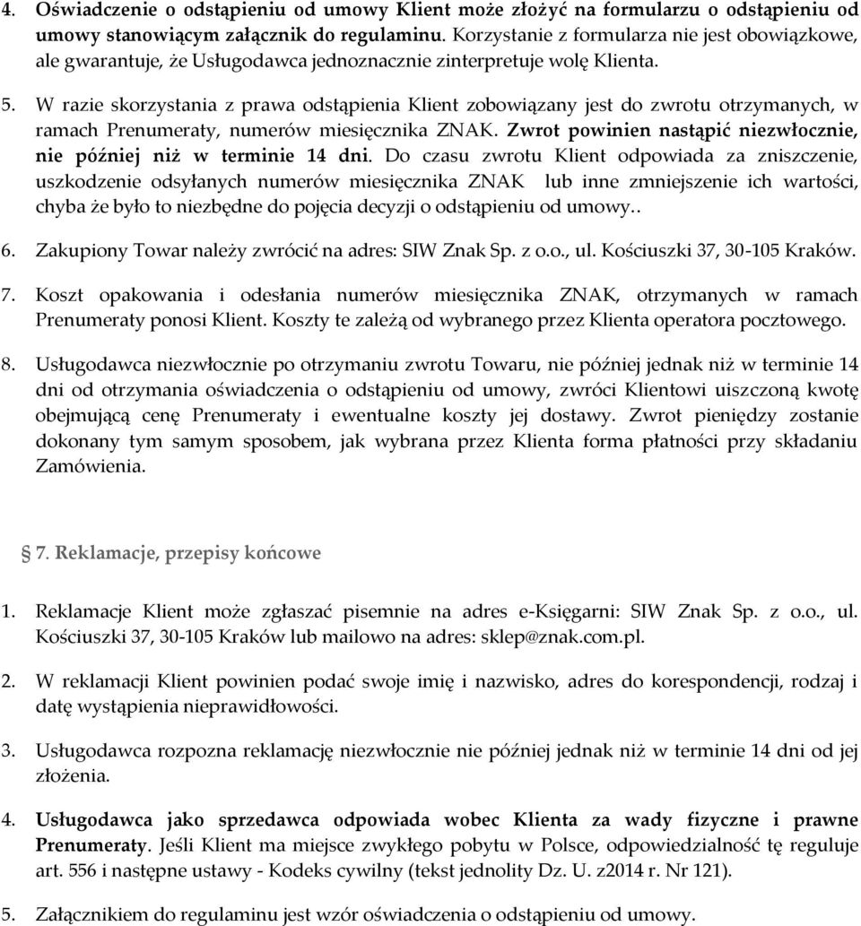 W razie skorzystania z prawa odstąpienia Klient zobowiązany jest do zwrotu otrzymanych, w ramach Prenumeraty, numerów miesięcznika ZNAK.