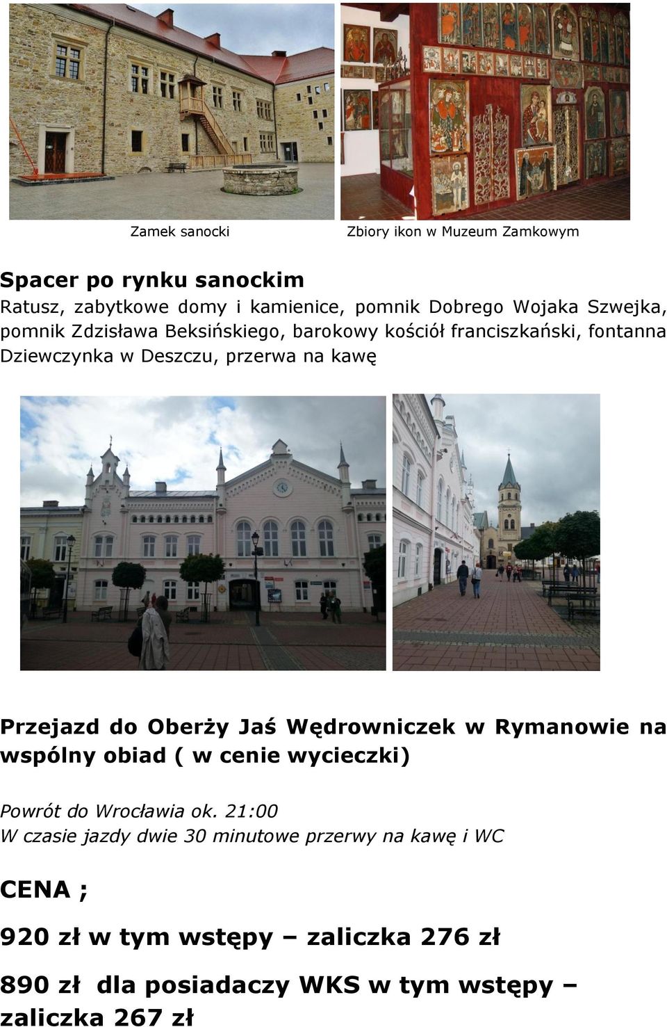 Przejazd do Oberży Jaś Wędrowniczek w Rymanowie na wspólny obiad ( w cenie wycieczki) Powrót do Wrocławia ok.