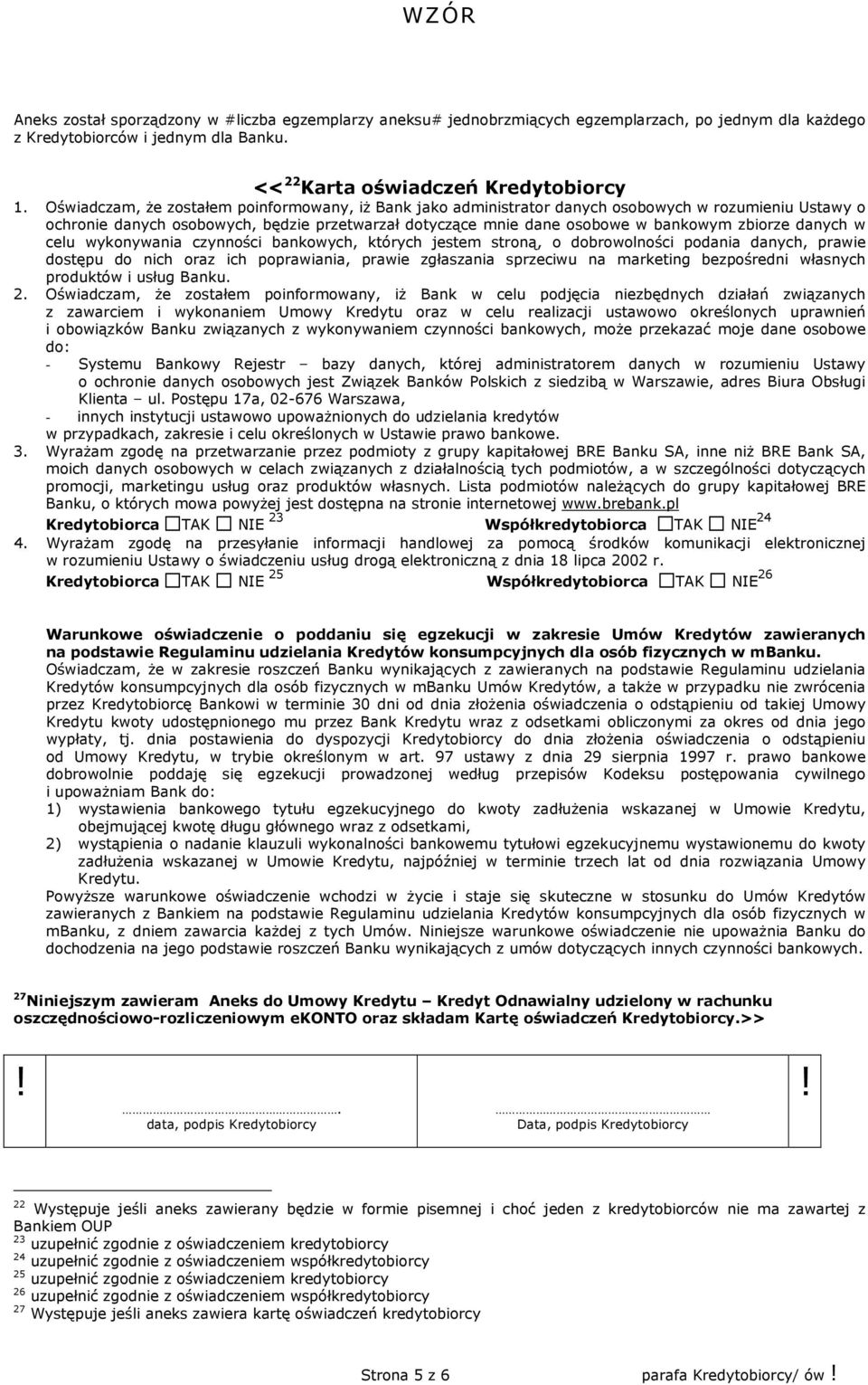 danych w celu wykonywania czynności bankowych, których jestem stroną, o dobrowolności podania danych, prawie dostępu do nich oraz ich poprawiania, prawie zgłaszania sprzeciwu na marketing bezpośredni