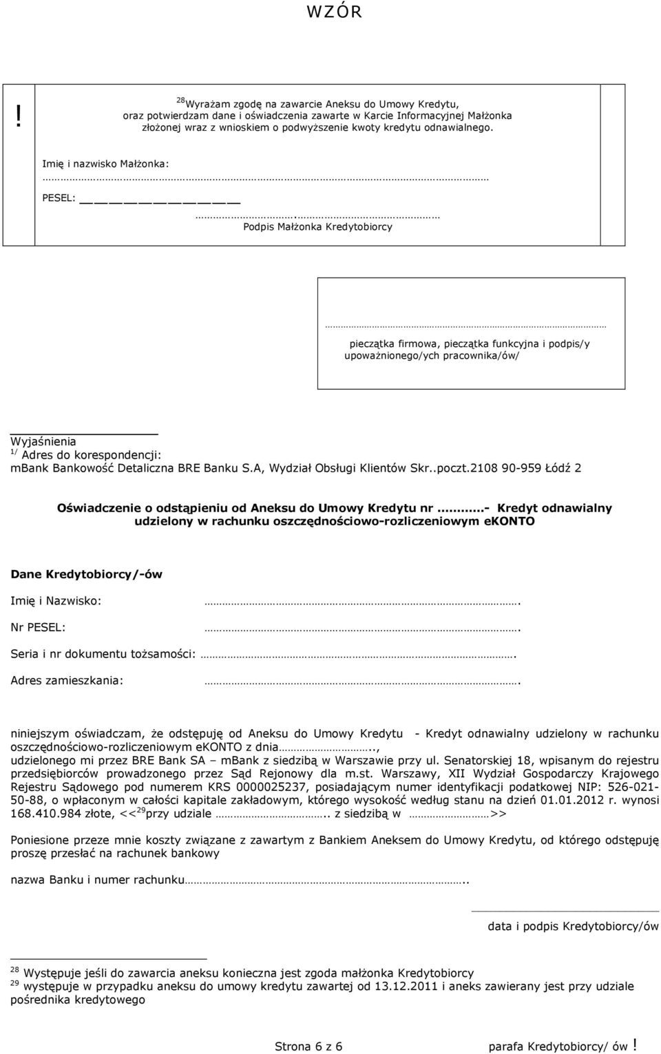 Podpis Małżonka Kredytobiorcy pieczątka firmowa, pieczątka funkcyjna i podpis/y upoważnionego/ych pracownika/ów/ Wyjaśnienia 1/ Adres do korespondencji: mbank Bankowość Detaliczna BRE Banku S.