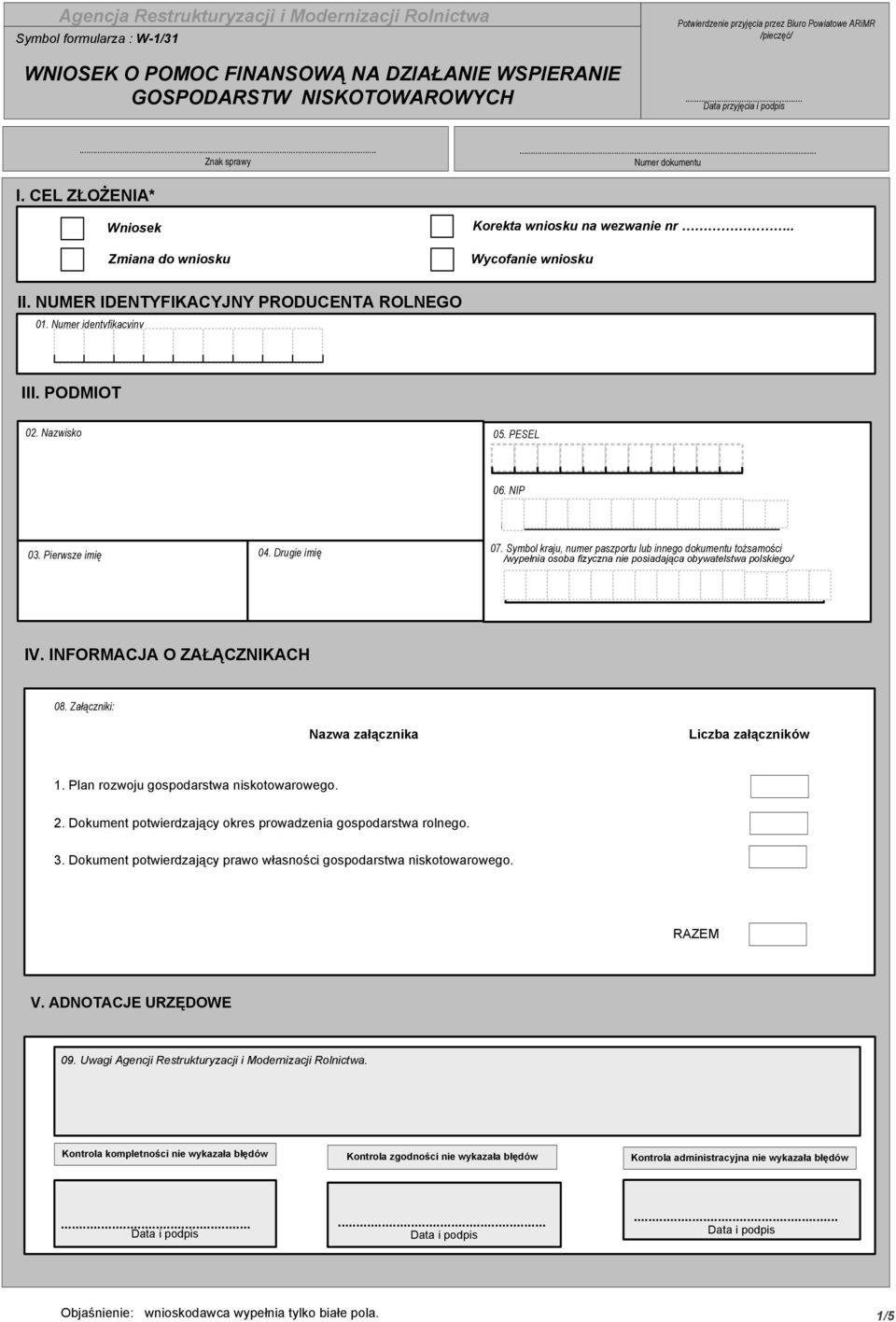 NUMER IDENTYFIKACYJNY PRODUCENTA ROLNEGO 01. Numer identyfikacyjny III. PODMIOT 02. Nazwisko 05. PESEL 06. NIP 03. Pierwsze imię 04. Drugie imię 07.