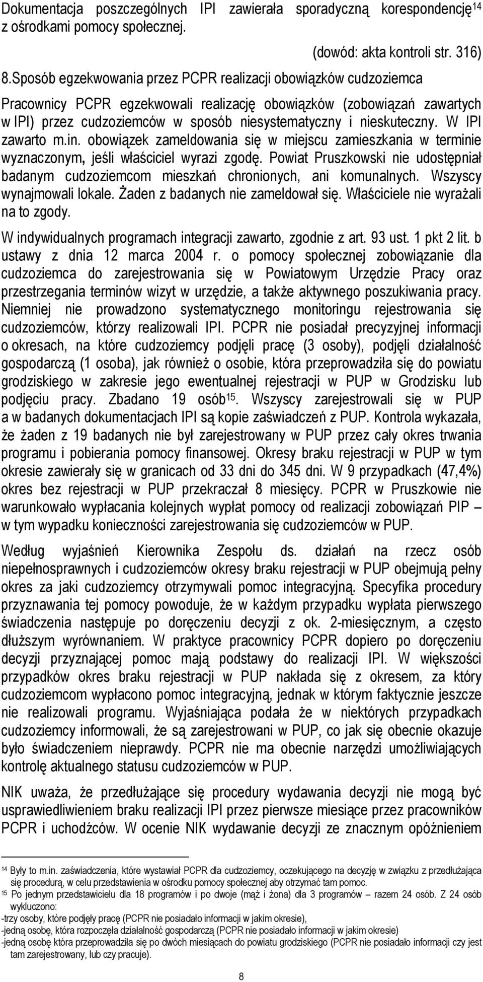 nieskuteczny. W IPI zawarto m.in. obowiązek zameldowania się w miejscu zamieszkania w terminie wyznaczonym, jeśli właściciel wyrazi zgodę.