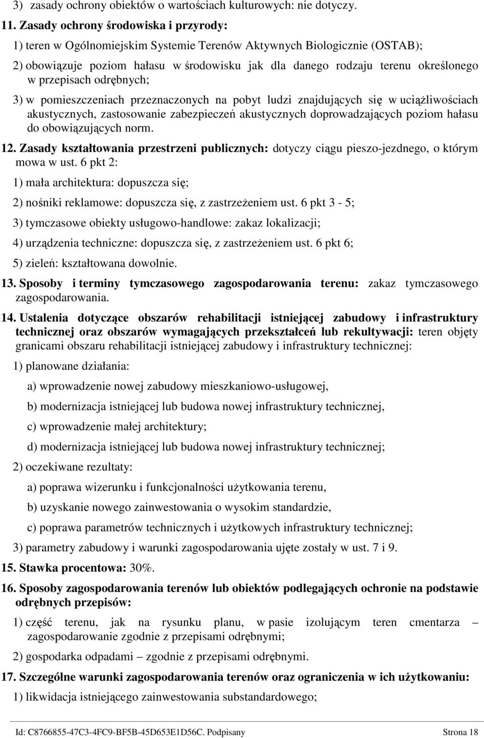 przepisach odrębnych; 3) w pomieszczeniach przeznaczonych na pobyt ludzi znajdujących się w uciążliwościach akustycznych, zastosowanie zabezpieczeń akustycznych doprowadzających poziom hałasu do