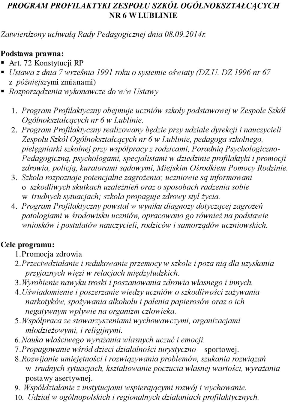 Program Profilaktyczny obejmuje uczniów szkoły podstawowej w Zespole Szkół Ogólnokształcących nr 6 w Lublinie. 2.