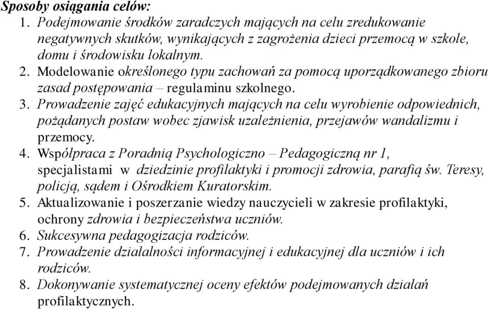 Prowadzenie zajęć edukacyjnych mających na celu wyrobienie odpowiednich, pożądanych postaw wobec zjawisk uzależnienia, przejawów wandalizmu i przemocy. 4.