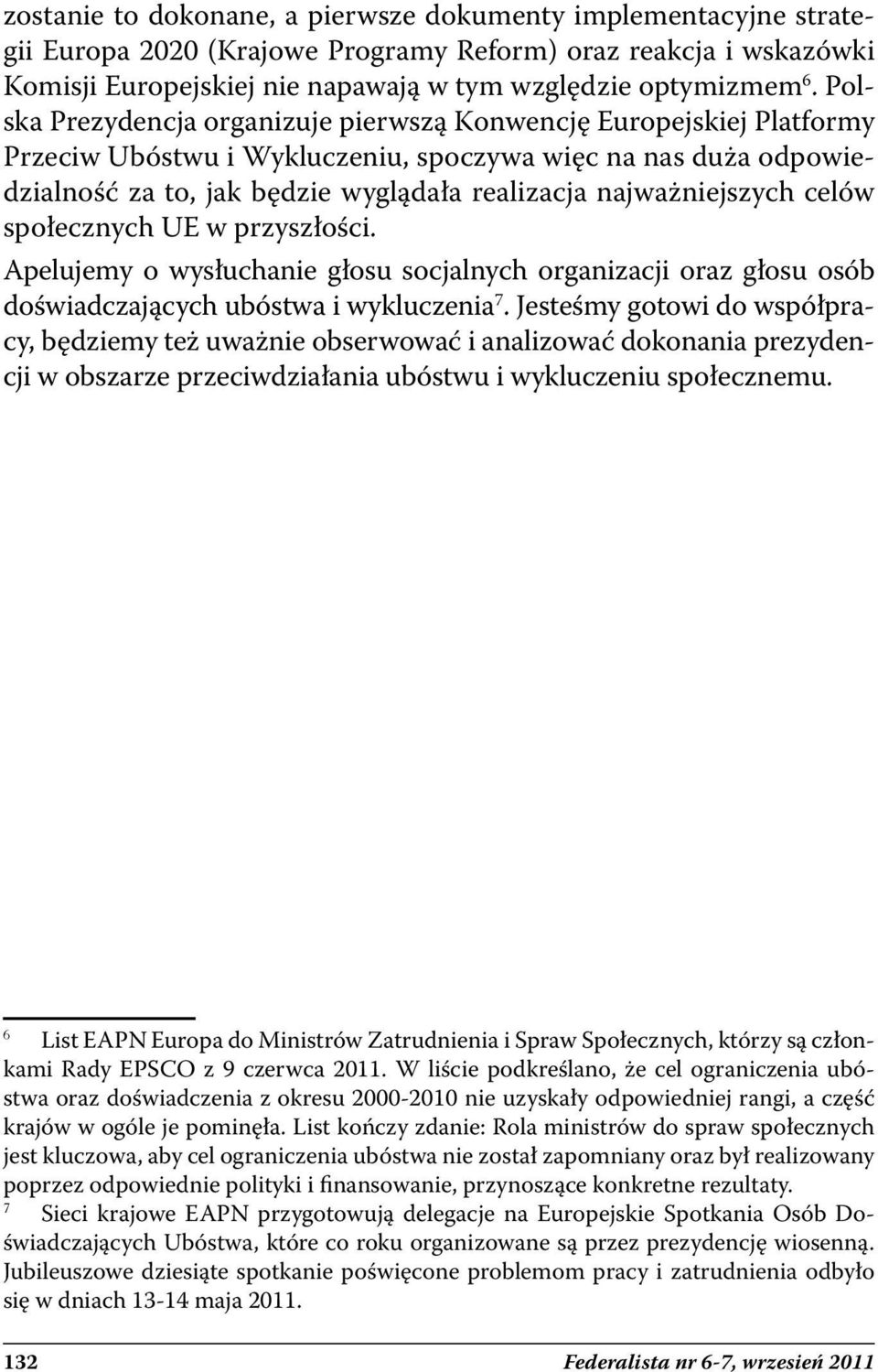 najważniejszych celów społecznych UE w przyszłości. Apelujemy o wysłuchanie głosu socjalnych organizacji oraz głosu osób doświadczających ubóstwa i wykluczenia 7.