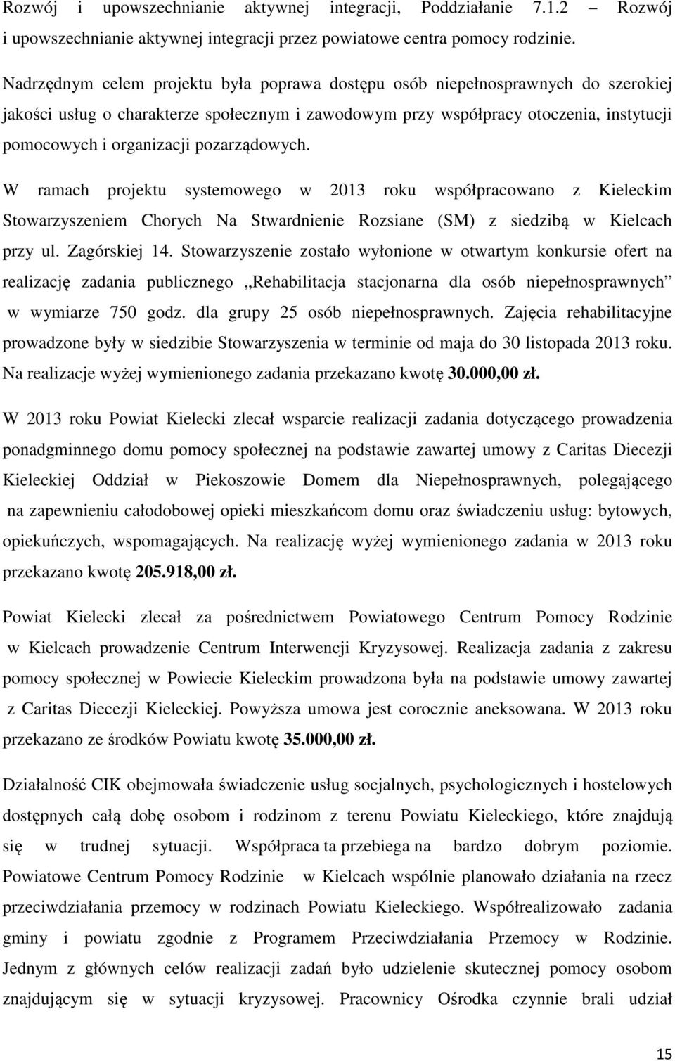 pozarządowych. W ramach projektu systemowego w 2013 roku współpracowano z Kieleckim Stowarzyszeniem Chorych Na Stwardnienie Rozsiane (SM) z siedzibą w Kielcach przy ul. Zagórskiej 14.