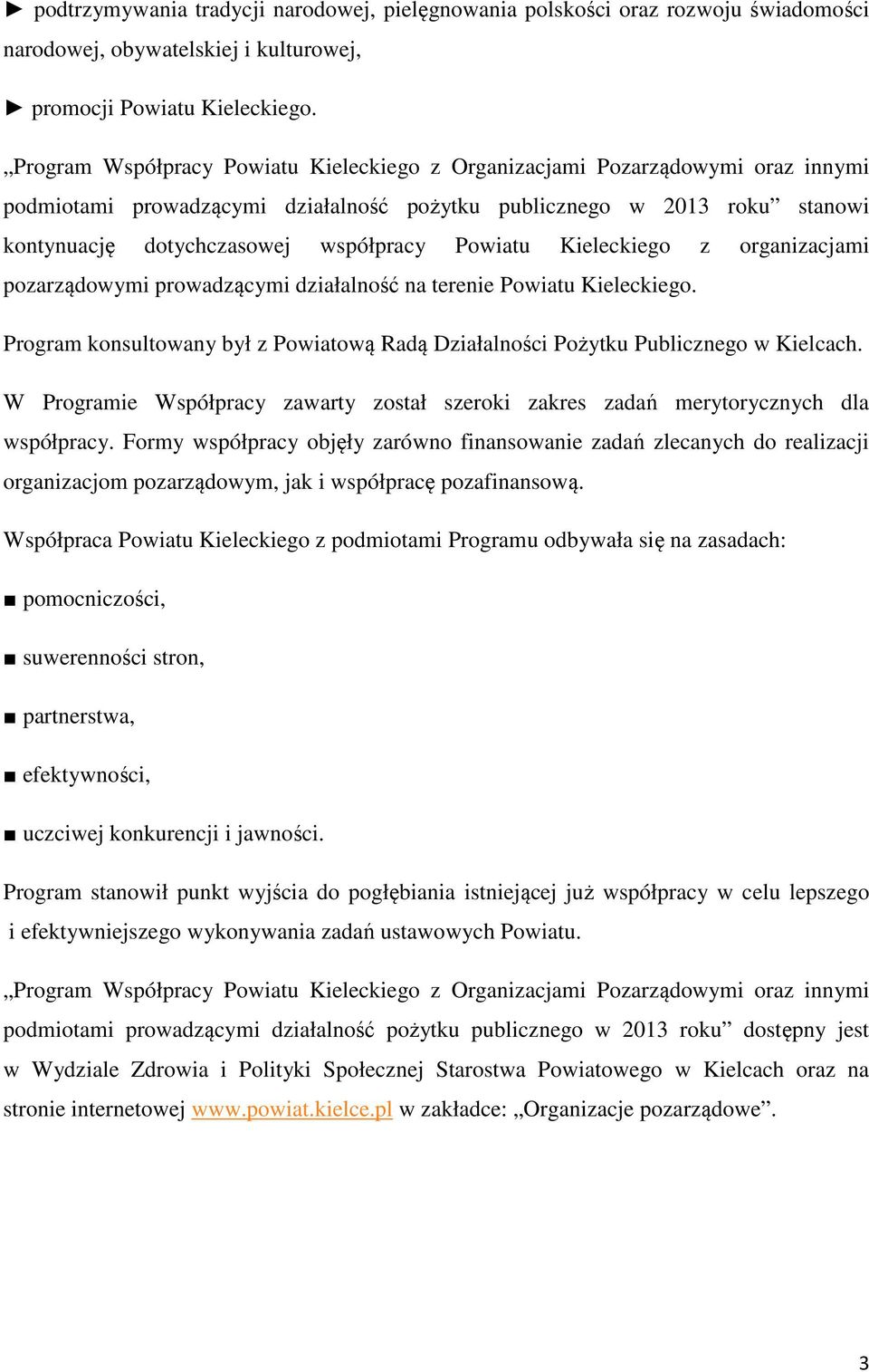 Powiatu Kieleckiego z organizacjami pozarządowymi prowadzącymi działalność na terenie Powiatu Kieleckiego. Program konsultowany był z Powiatową Radą Działalności Pożytku Publicznego w Kielcach.