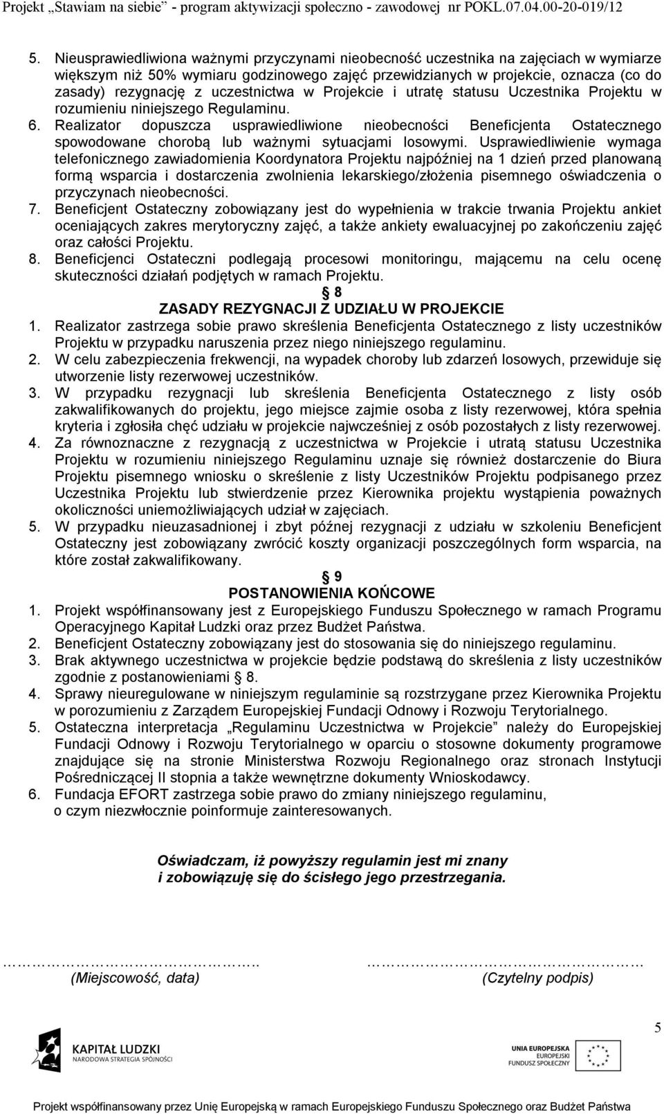 Realizator dopuszcza usprawiedliwione nieobecności Beneficjenta Ostatecznego spowodowane chorobą lub ważnymi sytuacjami losowymi.