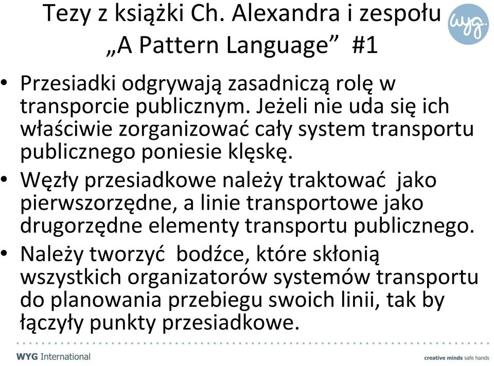 Węzły przesiadkowe należy traktować jako pierwszorzędne, a linie transportowe jako drugorzędne elementy transportu