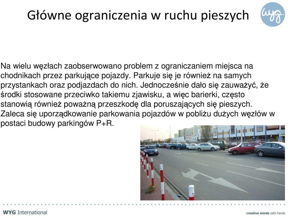 Jednocześnie dało się zauwaŝyć, Ŝe środki stosowane przeciwko takiemu zjawisku, a więc barierki, często stanowią równieŝ