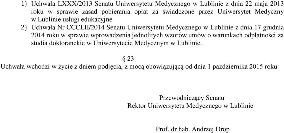 2) Uchwała Nr CCCLII/2014 Senatu Uniwersytetu Medycznego w Lublinie z dnia 17 grudnia 2014 roku w sprawie wprowadzenia jednolitych wzorów umów o