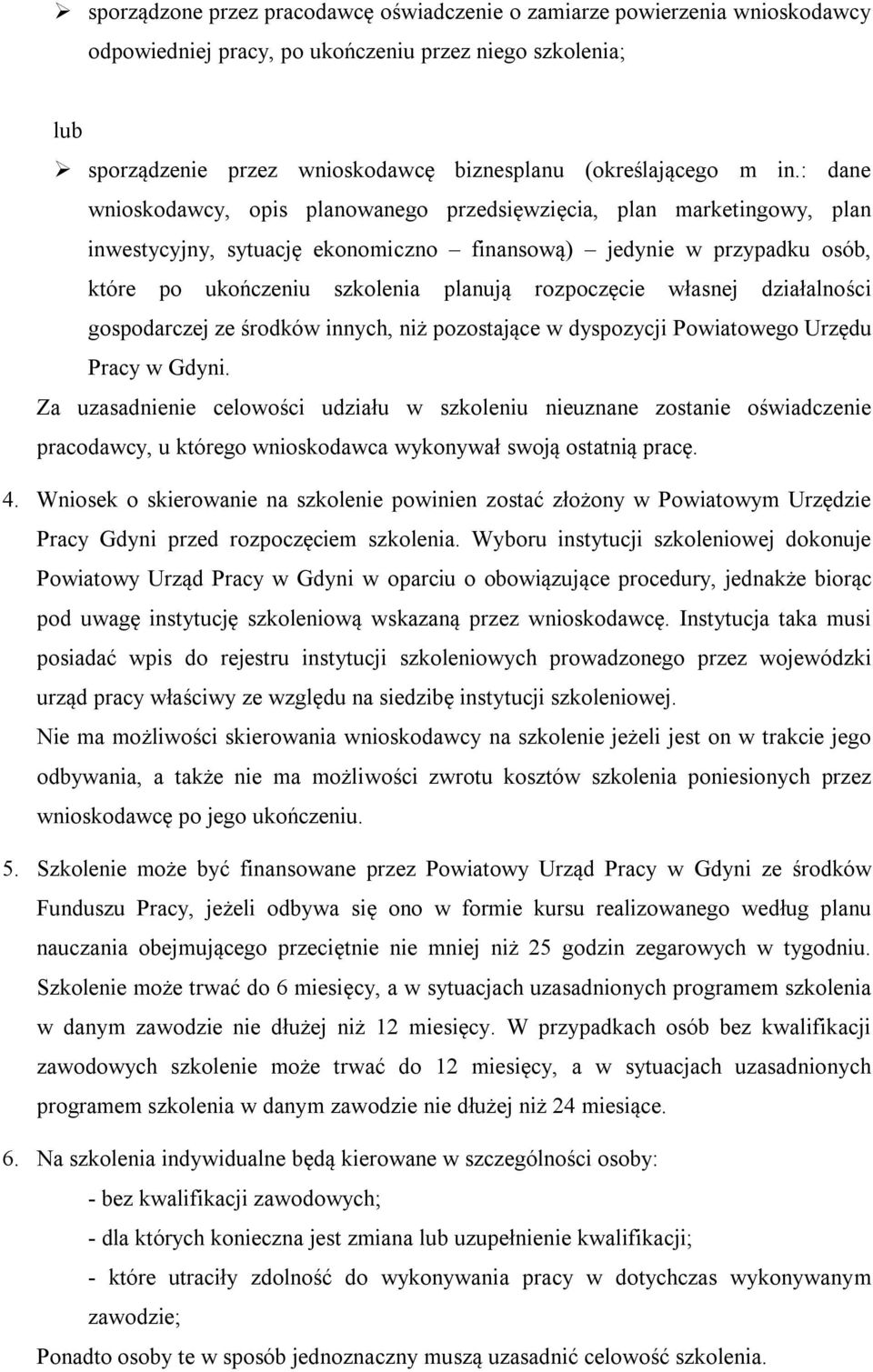 rozpoczęcie własnej działalności gospodarczej ze środków innych, niż pozostające w dyspozycji Powiatowego Urzędu Pracy w Gdyni.