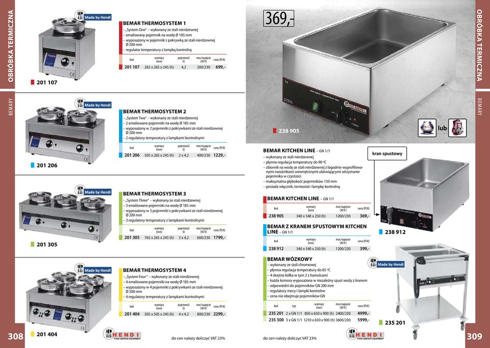 pokrywkami ze stali nierdzewnej Ø 200 mm 2 regulatory temperatury z lampkami kontrolnymi 369,- 238 905 OBRÓBKA TERMICZNA bemary 201 206 201 305 201 206 505 x 265 x 245 (h) 2 x 4,2 400/230 1229,-