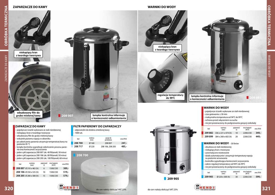 wbudowany filtr do grubo mielonej kawy wskaźnik poziomu napoju w zbiorniku po zakończeniu parzenia utrzymuje temperaturę kawy na poziomie 85 C lampka kontrolna sygnalizuje zakończenie procesu