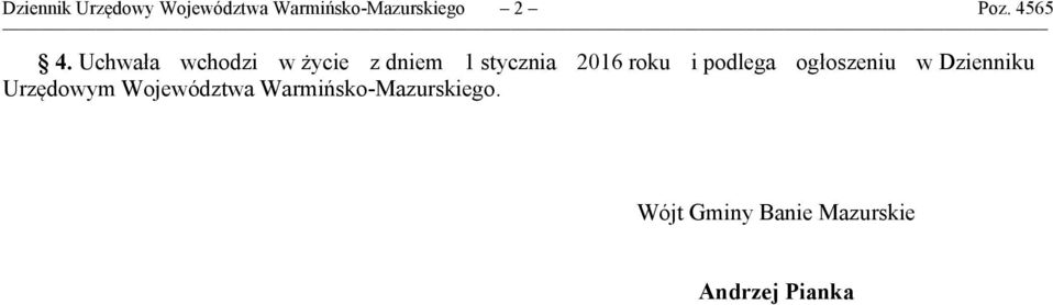 Uchwała wchodzi w życie z dniem 1 stycznia 2016 roku i