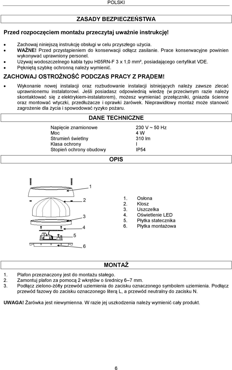 Pękniętą szybkę ochronną należy wymienić. ZACHOWAJ OSTROŻNOŚĆ PODCZAS PRACY Z PRĄDEM!