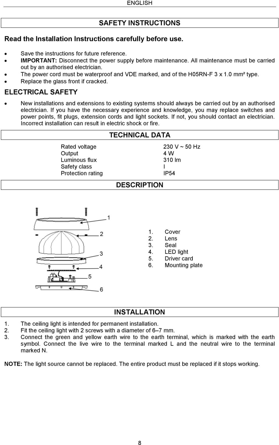 ELECTRICAL SAFETY New installations and extensions to existing systems should always be carried out by an authorised electrician.