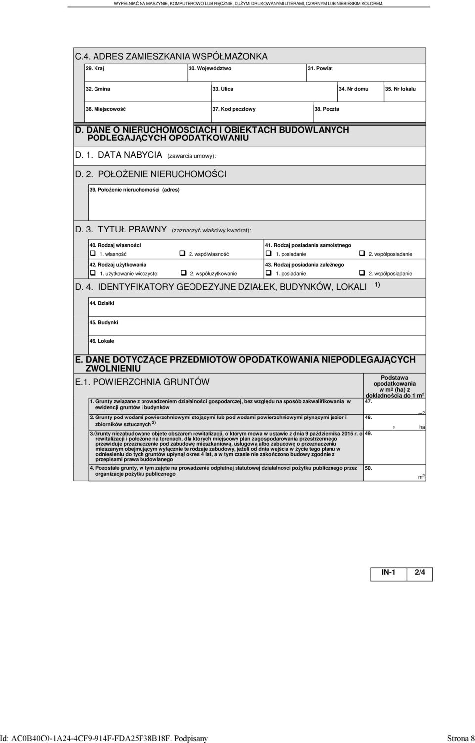 POŁOŻENIE NIERUCHOMOŚCI 39. Położenie nieruchomości (adres) D. 3. TYTUŁ PRAWNY (zaznaczyć właściwy kwadrat): 40. Rodzaj własności 1. własność 42. Rodzaj użytkowania 1. użytkowanie wieczyste 2.