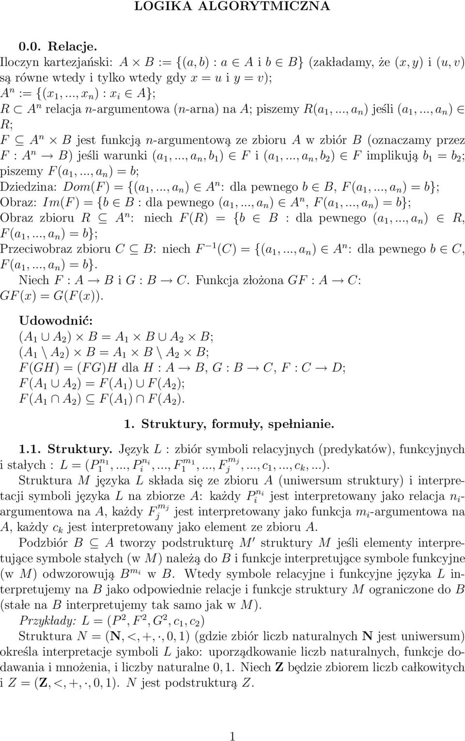 .., a n ) R; F A n B jest funkcj a n-argumentow a ze zbioru A w zbiór B (oznaczamy przez F : A n B) jeśli warunki (a 1,..., a n, b 1 ) F i (a 1,..., a n, b 2 ) F implikuj a b 1 = b 2 ; piszemy F (a 1,.