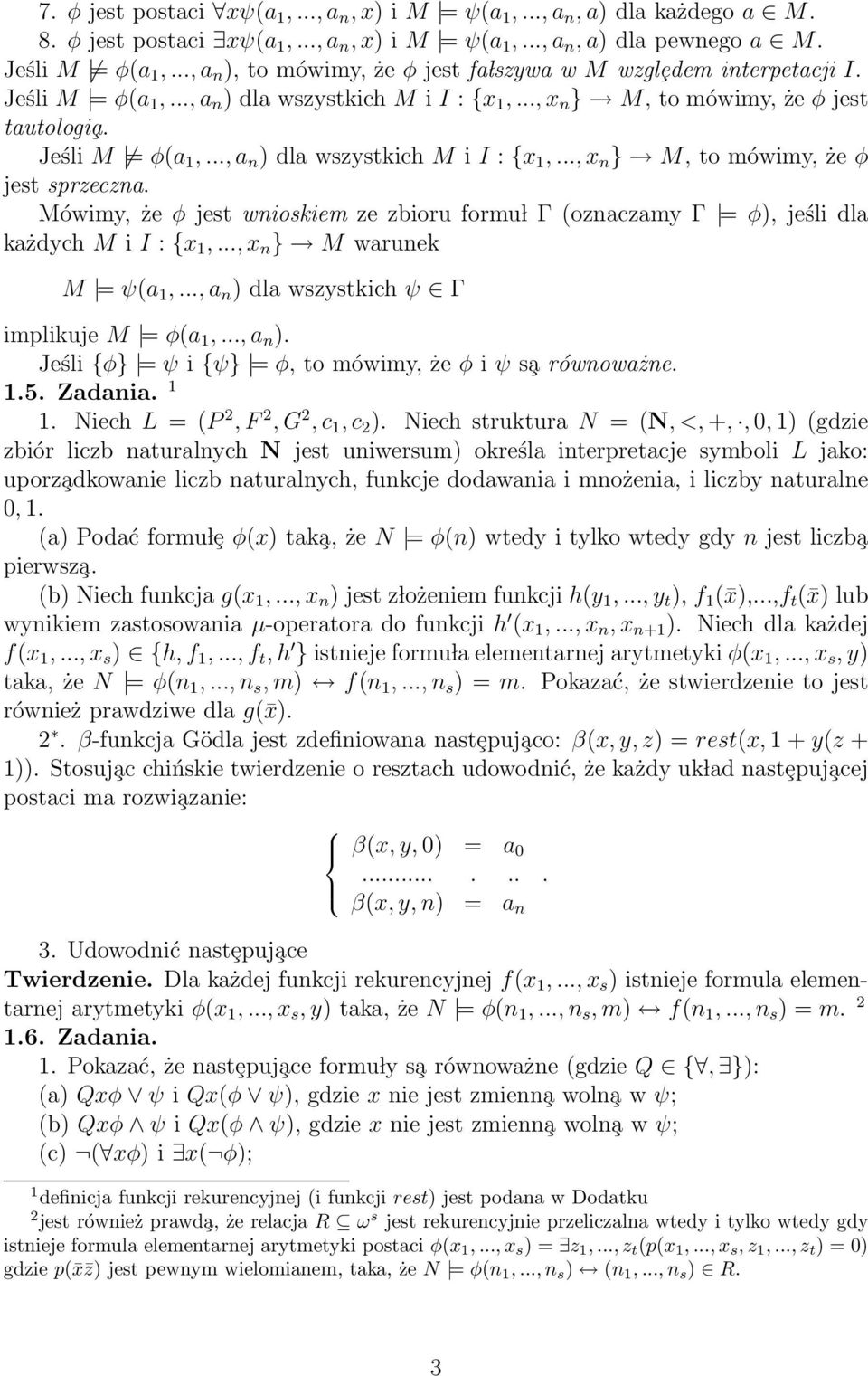 Mówimy, że φ jest wnioskiem ze zbioru formu l Γ (oznaczamy Γ = φ), jeśli dla każdych M i I : x 1,..., x n } M warunek M = ψ(a 1,..., a n ) dla wszystkich ψ Γ implikuje M = φ(a 1,..., a n ). Jeśli φ} = ψ i ψ} = φ, to mówimy, że φ i ψ s a równoważne.